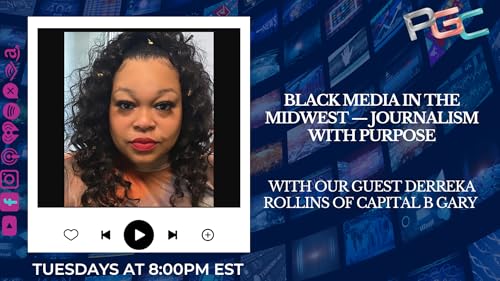 Black Media in the Midwest.... Journalism with Purpose with our guest Derreka Rollins