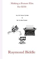 Making a Feature Film for $250 1987431596 Book Cover