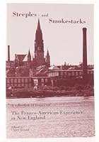 Steeples and Smokestacks: A Collection of Essays on the Franco-American Experience in New England 1880261030 Book Cover