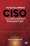 The Business-Minded CISO: How to Organize, Evangelize, and Operate an Enterprise-wide IT Risk Management Program (Issn)
