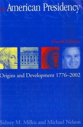 The American Presidency: Origins and Development, 1776-2002 (American Presidency)