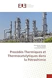 Proc&Atilde;&copy;d&Atilde;&copy;s Thermiques et Thermocatalytiques dans la P&Atilde;&copy;trochimie (French Edition)