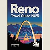 RENO TRAVEL GUIDE 2025: Discover the Road Map of Reno – Casinos, Outdoor Escapes, Festivals, and Hidden Gems for Every Traveler