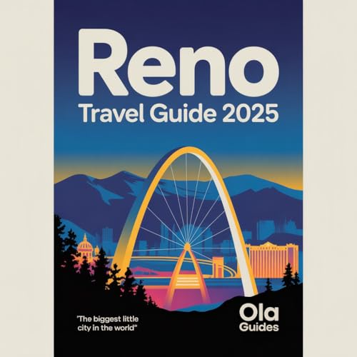 RENO TRAVEL GUIDE 2025: Discover the Road Map of Reno – Casinos, Outdoor Escapes, Festivals, and Hidden Gems for Every Traveler