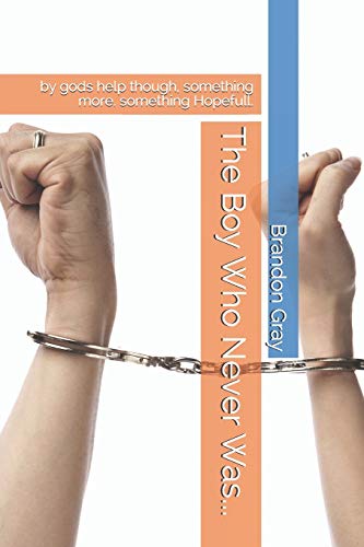 The Boy Who Never Was...: by gods help though, something more. something Hopefull.