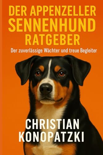 Appenzeller Sennenhund Ratgeber - Ein umfassender Ratgeber - Appenzeller Sennenhund Buch