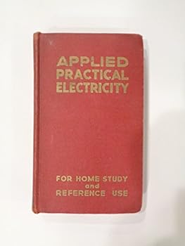 Coyne Applied Practical Electricity-Volume 6 by The Technical Staff of the Coyne Electrical School