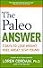 The Paleo Answer: 7 Days to Lose Weight, Feel Great, Stay Young