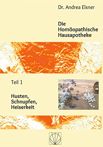Die Homöopathische Hausapotheke: Teil 1 Husten, Schnupfen, Heiserkeit
