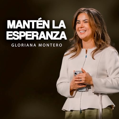 MANT&Eacute;N LA ESPERANZA - Gloriana Montero I Reflexiones Cristianas 2026