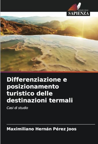 Differenziazione e posizionamento turistico delle destinazioni termali: Casi di studio
