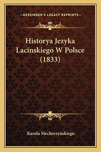 Historya Jezyka Lacinskiego W Polsce (1833) (English and Polish Edition)