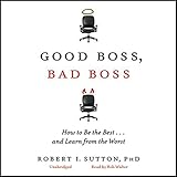  Good Boss, Bad Boss: How to Be the Best... and Learn from the Worst