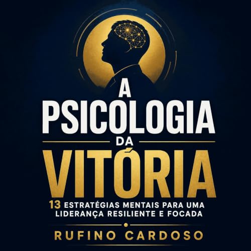 『A psicologia da vit&oacute;ria: 13 estrat&eacute;gias mentais para uma lideran&ccedil;a resiliente e focada』のカバーアート