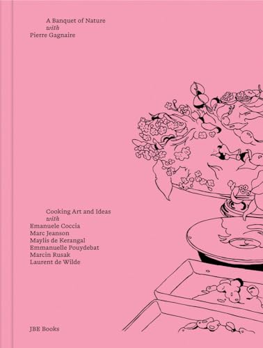 Pierre Gagnaire: A Banquet of Nature: Cooking Art and Ideas