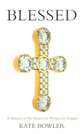 Blessed: A History of the American Prosperity Gospel