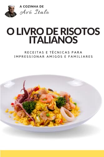 O livro de risotos italianos: receitas e técnicas para impressionar amigos e familiares (Portuguese Edition)
