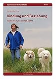 Bindung und Beziehung: Man liebt nur was man kennt (Expertenwissen für Hundehalter) - Herausgeber: Udo Gansloßer 
