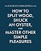 The Kaufmann Mercantile Guide: How to Split Wood, Shuck an Oyster, and Master Other Simple Pleasures