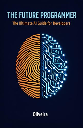 The Future Programmer: The Ultimate AI Guide for Developers: Master GitHub Copilot, Cursor, and ChatGPT to Code 10x Faster, Automate Boilerplate, and ... Career (AI Engineering & Local LLMs Book 1)