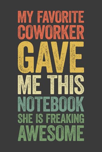 My Favorite Coworker Gave Me This Notebook She Is Freaking Awesome: 6 x 9 Blank Lined Notebook...