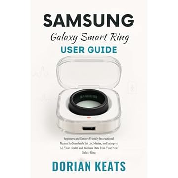Samsung Galaxy Smart Ring User Guide: Beginners and Seniors Friendly Instructional Manual to Seamlessly Set Up, Master, and Interpret All Your Health and ... from Your New Galaxy Ring (English Edition)