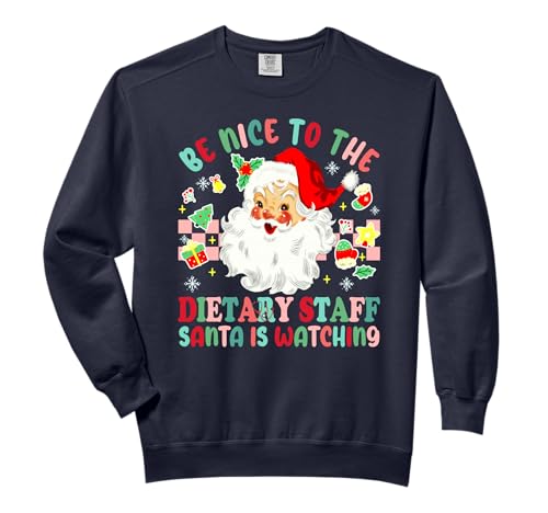 Fun Christmas Be Nice To The Dietary Staff Santa Is Watching Comfort Colors Adult Sweatshirt