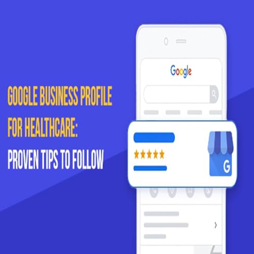 Google Business Profile for Healthcare: Proven Tips to Follow cover art