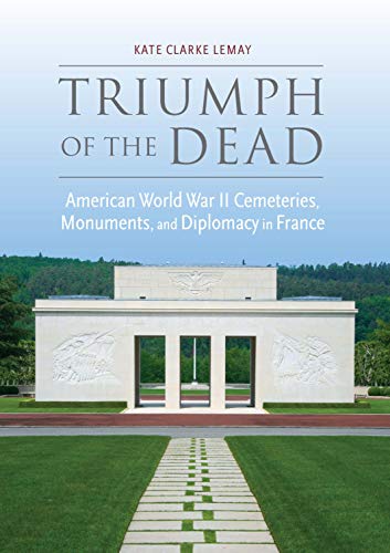 🔊📂📁📖 Télécharger 👏👍 Triumph of the Dead: American World War II Cemeteries, Monuments, and Diplomacy in France (War, Memo PDF Ebook En Ligne