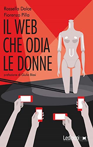 Fiorenzo Pilla, Rossella Dolce - Il Web che odia le donne (2019)