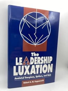 Hardcover The Leadership Luxation: Anointed Scorpions, Spiders, and Rats Book