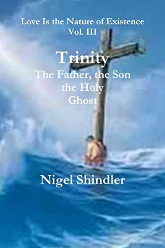 Trinity; The Father, the Son, the Holy Ghost (Love Is the Nature of Existence)