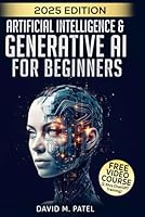 Artificial Intelligence & Generative AI for Beginners: The Complete Guide (Generative AI & Chat GPT Mastery Series) B0C9SBNTWK Book Cover