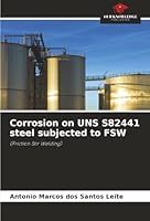 Corrosion on UNS S82441 steel subjected to FSW: (Friction Stir Welding) 6206832074 Book Cover