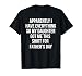 Funny for Dad Who Has Everything Sarcasm T-Shirt