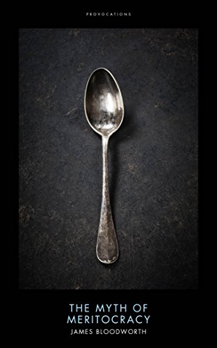 The Myth Of Meritocracy Why Working Class Kids Still Get Working Class Jobs Provocations Series Kindle Edition By Bloodworth James Politics Social Sciences Kindle Ebooks Amazon Com