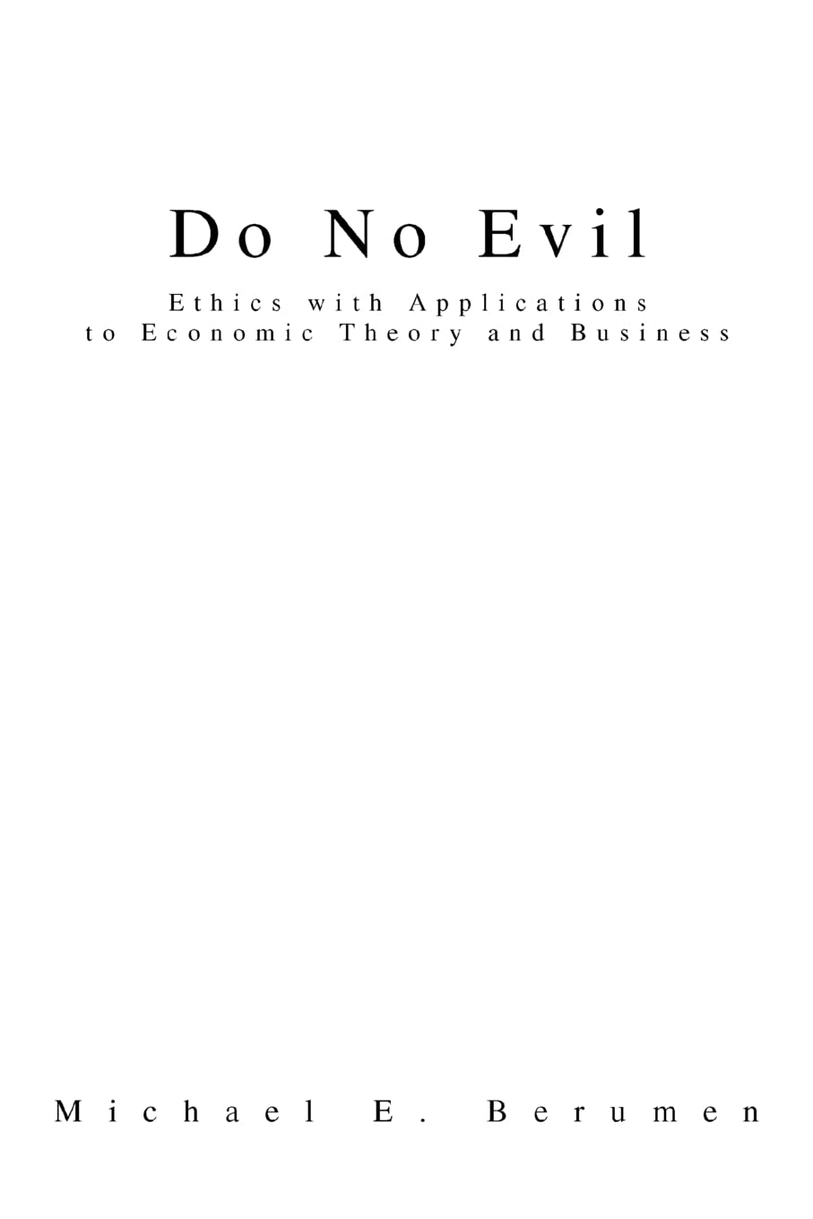 Do No Evil: Ethics with Applications to Economic Theory and Business