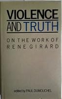 Violence and Truth: On the Work of Rene Girard (European Thought) 0485113295 Book Cover