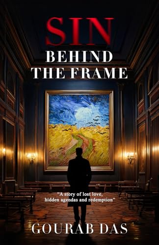 Sin Behind The Frame: A Story of Lost Love, Hidden Agendas and Redemption.