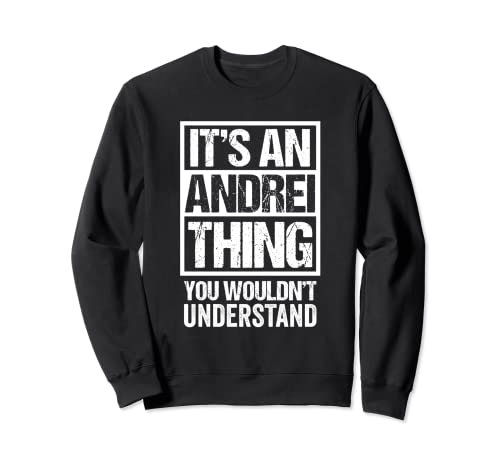 It's An Andrei Thing You Wouldn't Understand First Name Sudadera