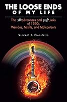 The Loose Ends of My Life: The Misadventures and High Jinks of 1960s Weirdos, Misfits, and Malcontents 1514488736 Book Cover