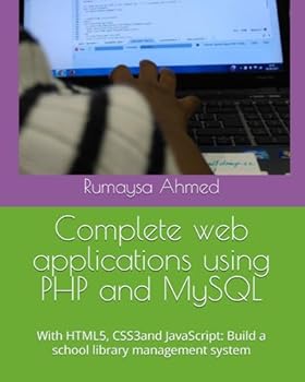 Paperback Complete web applications using PHP and MySQL: With HTML5, CSS3 and JavaScript: Build a School Library Management System Book