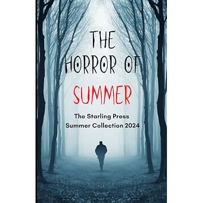 The Horror of Summer: The Starling Press Summer Collection 2024