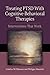 Treating PTSD With CognitiveBehavioral Therapies: Interventions That Work (Concise Guides on Trauma Care Series)