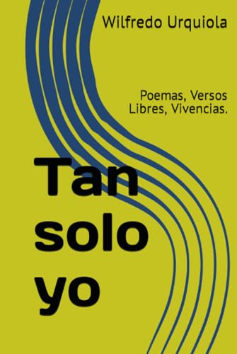 Tan solo yo: Poemas, Versos Libres, Vivencias.