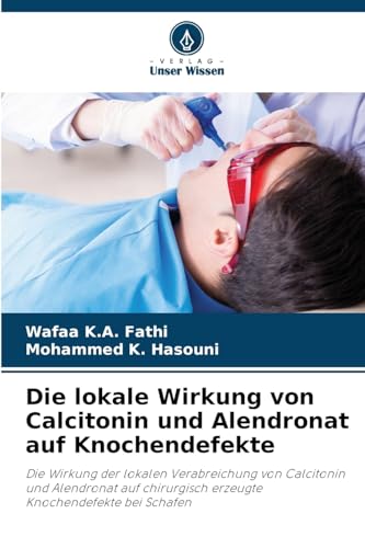 Die lokale Wirkung von Calcitonin und Alendronat auf Knochendefekte: Die Wirkung der lokalen Verabreichung von Calcitonin und Alendronat auf chirurgisch erzeugte Knochendefekte bei Schafen
