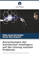 Auswirkungen der künstlichen Intelligenz auf die Lösung sozialer Probleme: Chancen, Herausforderungen und Zukunft (German Edition) 6207832558 Book Cover