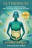 Gut Instincts: A Journey to Radical Healing, Inner Knowing & Rewriting the Rules