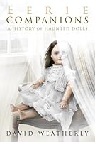 Eerie Companions: A History of Haunted Dolls 1945950056 Book Cover