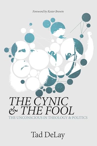 The Cynic and the Fool: The Unconscious in Theology & Politics